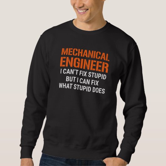 I'm A Mechanical Engineer I Can't Fix Stupid Funny スウェットシャツ (正面)