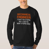 I'm A Mechanical Engineer I Can't Fix Stupid Funny Tシャツ (正面)