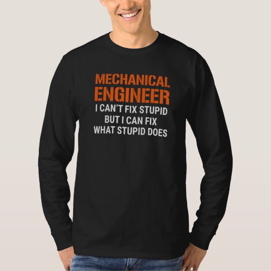 I'm A Mechanical Engineer I Can't Fix Stupid Funny Tシャツ (正面)