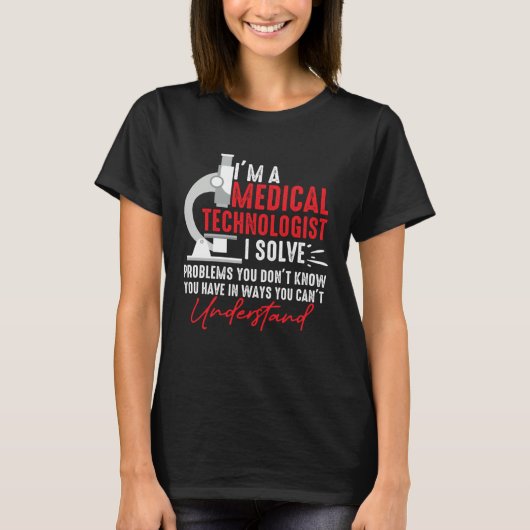 I'm a Medical Technologist I Solve Problems You Do Tシャツ (正面)
