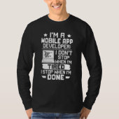 I'm A Mobile App Developer I Don't Stop When I'm T Tシャツ (正面)