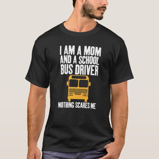 I'm A Mom And A School Bus Driver Sarcastic Moms   Tシャツ (正面)