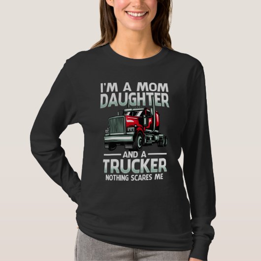 I'm A Mom Daughter And A Trucker Nothing Scares Me Tシャツ (正面)