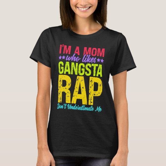I'm A Mom Who Likes Gangsta Rap Music Gangsta Rap Tシャツ (正面)