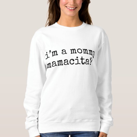 I'm a Mommy Mamacita Funny Mom スウェットシャツ (正面)