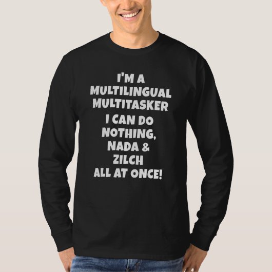 I'm A Multilingual Multitasker I Can Do Nothing L Tシャツ (正面)