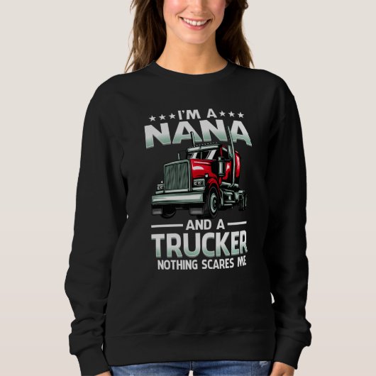 I'm A Nana And Trucker Nothing Scares Me Mother's  スウェットシャツ (正面)