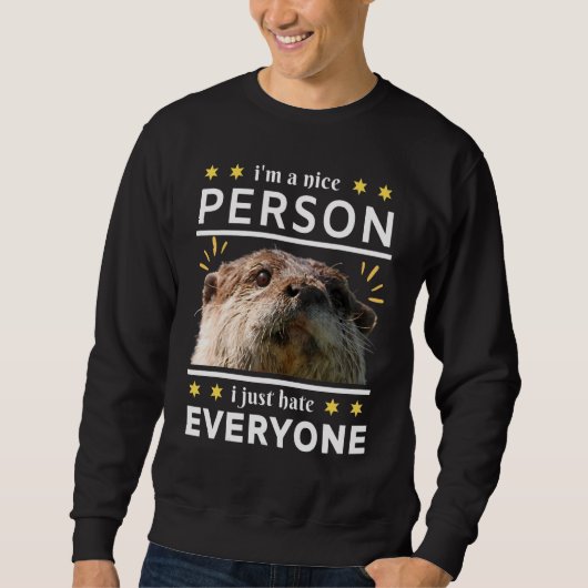 i'm a nice person i just everyone otter スウェットシャツ (正面)