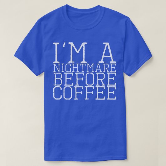 I'm A Nightmare Before Coffee Premium112 Tシャツ (デザイン正面)