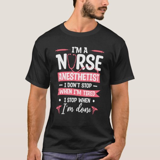 I'm A Nurse Anesthetist I Don't Stop When I'm Tire Tシャツ (正面)