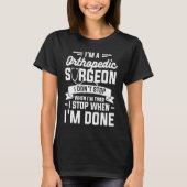 I'm A Orthopedic Surgeon I Don't Stop When I'm Tir Tシャツ (正面)