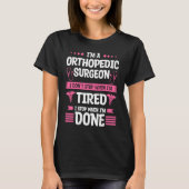 I'm A Orthopedic Surgeon I Don't Stop When I'm Tir Tシャツ (正面)