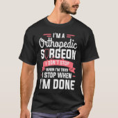 I'm A Orthopedic Surgeon I Don't Stop When I'm Tir Tシャツ (正面)