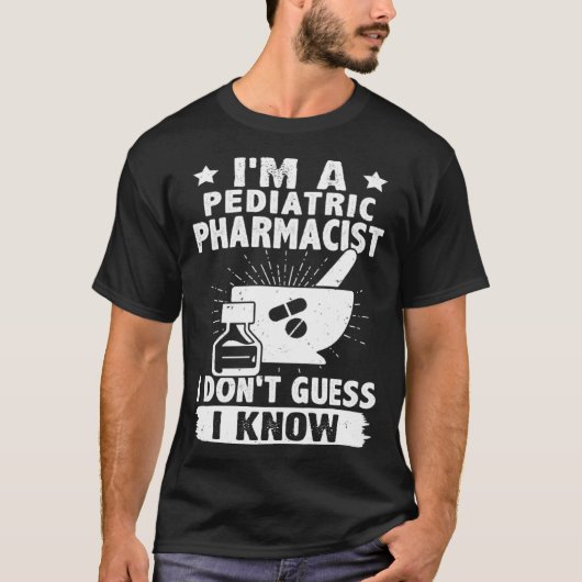 I'm A Pediatric Pharmacist I Don't Guess I Know Tシャツ (正面)