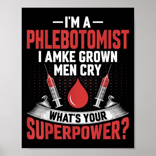 I'm A Phlebotomist I Make Grown Men Cry Phlebotomy ポスター (正面)