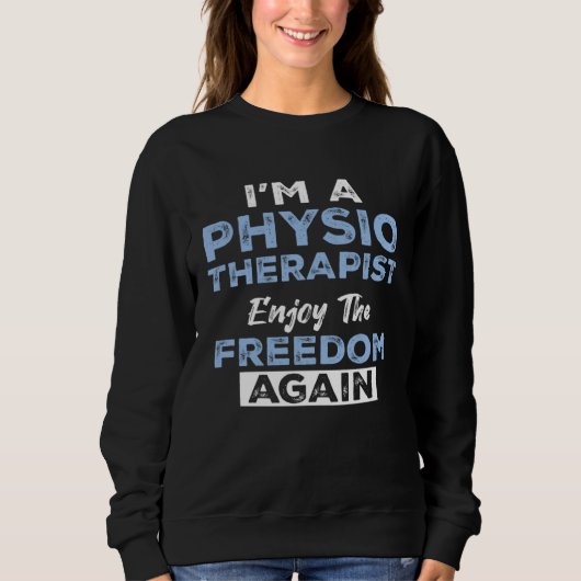I'm a Physiotherapist Enjoy The Freedom Again スウェットシャツ (正面)