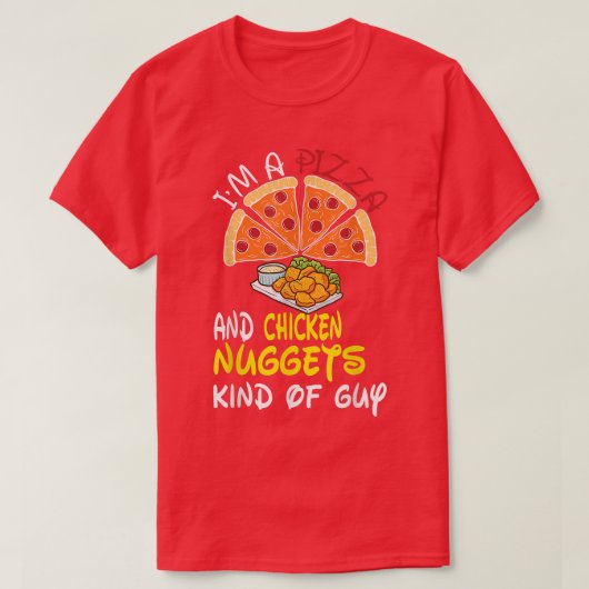 I'm A Pizza And Chicken Nuggets Kind Of Guy Tシャツ (デザイン正面)