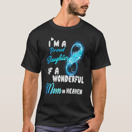 I'm A Proud Daughter Of A Wonderful Mom In Heaven  Tシャツ (正面)