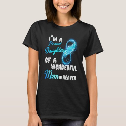 I'm A Proud Daughter Of A Wonderful Mom In Heaven  Tシャツ (正面)