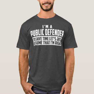 Im A Public Defender To Save Time Lets Assume Im Tシャツ