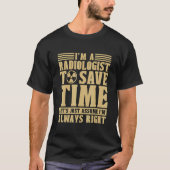 I'm A Radiologist To Save Time Xray X Ray Rad Tech Tシャツ (正面)