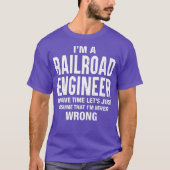 Im a Railroad Engineer and Im never wrong Funny Tシャツ (正面)