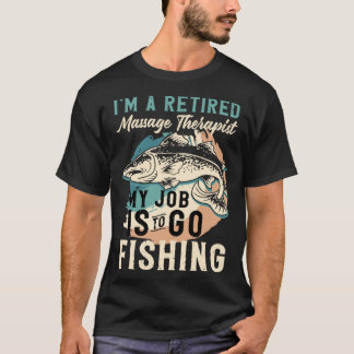 I'm A Retired Massage Therapist My Job Is To Go Fi Tシャツ