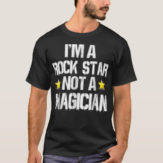 Im A Rockstar Not A Magician Funny Gift Tシャツ
