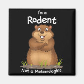 Im A Rodent Not A Meteorologist Groundhog Lovers _ マグネット (正面)