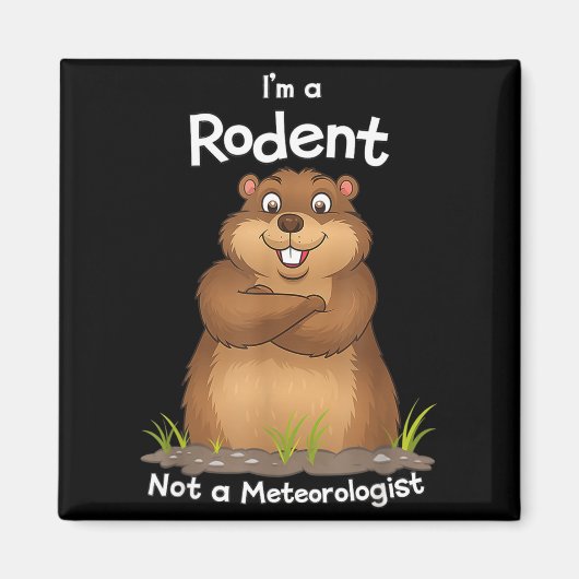 Im A Rodent Not A Meteorologist Groundhog Lovers _ マグネット (正面)