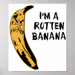 I'm A Rotten Banana ポスター<br><div class="desc">Let your rotten feelings shine!  Great gift or tshirt for gloomy pessimist,  negative bad apple,  and cynical misanthrope in us all.</div>