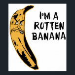 I'm A Rotten Banana ポスター<br><div class="desc">Let your rotten feelings shine!  Great gift or tshirt for gloomy pessimist,  negative bad apple,  and cynical misanthrope in us all.</div>