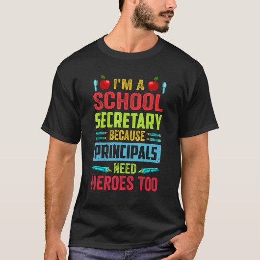 I'm A School Secretary - Because Principals Need H Tシャツ (正面)