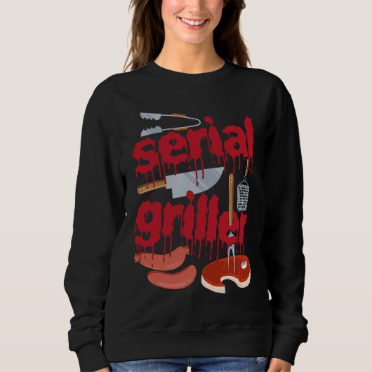 I'm A Serial Griller Funny Men Grill Barbeque Fath スウェットシャツ (正面)