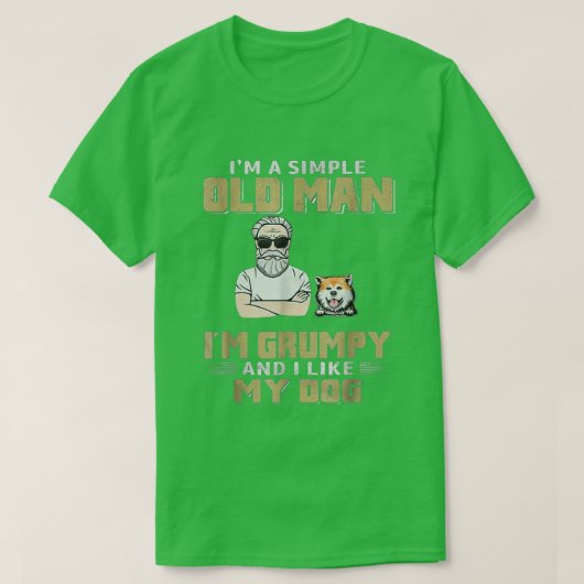 I'm A Simple Old Man I'm Grumpy And I Like My Dog  Tシャツ (デザイン正面)