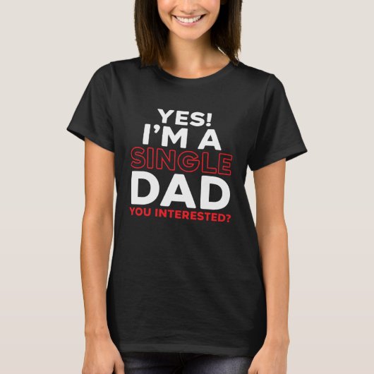 I'm A Single Dad Fatherhood Best Dad Ever Fathers  Tシャツ (正面)