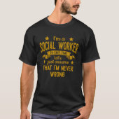 I'm A Social Worker I'm Never Wrong  Save Time Vin Tシャツ (正面)