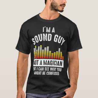 Im a Sound Guy Not a Magician Might Be Confused  Tシャツ