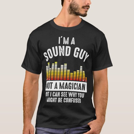 Im a Sound Guy Not a Magician Might Be Confused Tシャツ (正面)
