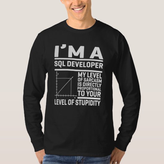 I'm A SQL Developer My Level Of Sarcasm Is Directl Tシャツ (正面)