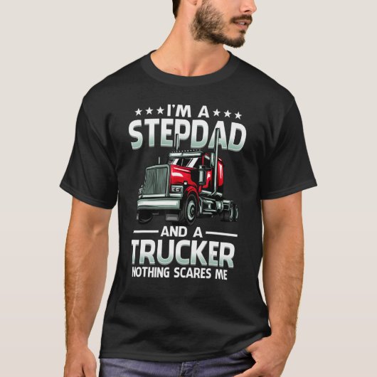 I'm A Stepdad And Trucker Nothing Scares Me Father Tシャツ (正面)