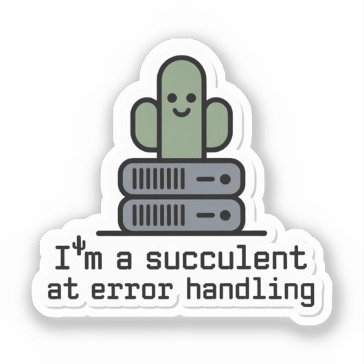 I'm a Succulent at Error Handling Sticker - シール (正面)
