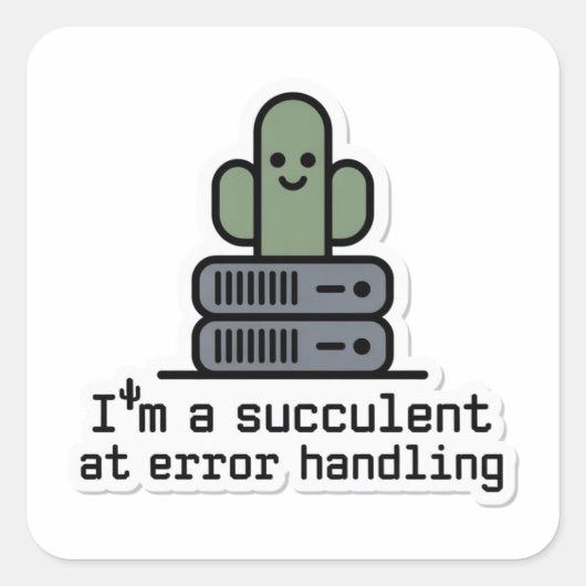 I'm a Succulent at Error Handling Sticker - スクエアシール (正面)