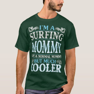 I'm A Surfing Mommy Like A Normal Mommy But Much C Tシャツ