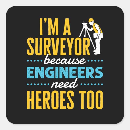 I'm a Surveyor Because Engineers Need Heroes Too  スクエアシール (正面)