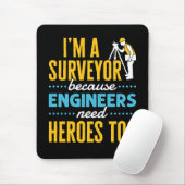 I'm a Surveyor Because Engineers Need Heroes Too  マウスパッド (マウス)
