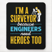 I'm a Surveyor Because Engineers Need Heroes Too マウスパッド (正面)