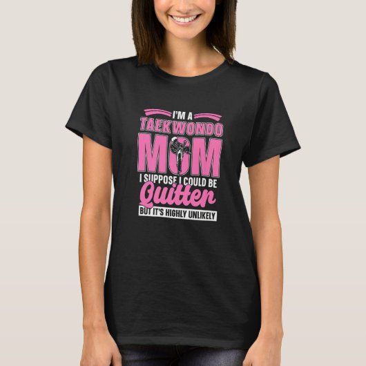 I'm A Taekwondo Mom Training High Kicks Fighter Ta Tシャツ (正面)
