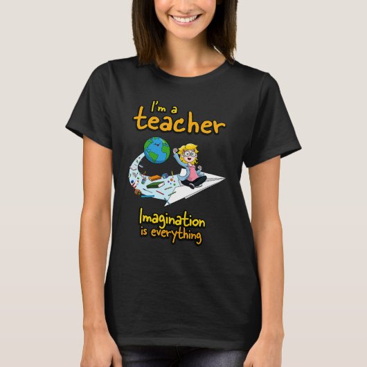 I'm a teacher imagination is everything  Paper Pla Tシャツ (正面)