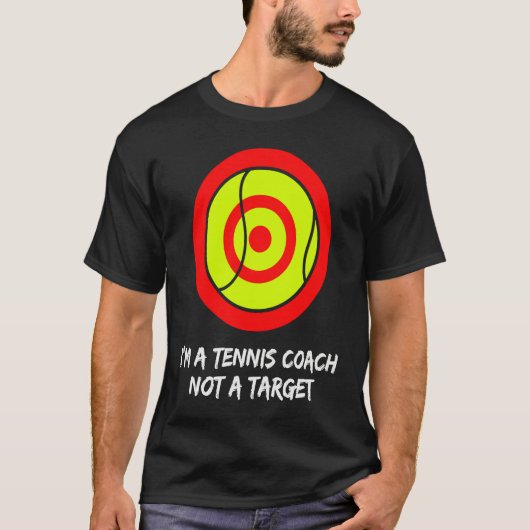 I'm a tennis coach not a target! For tennis player Tシャツ (正面)